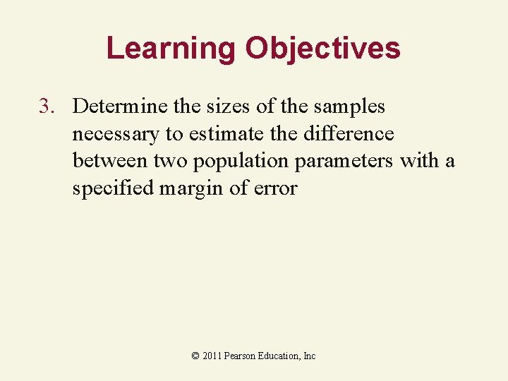 Learning Objectives 3. Determine the sizes of the samples necessary to estimate the difference