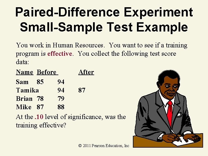 Paired-Difference Experiment Small-Sample Test Example You work in Human Resources. You want to see