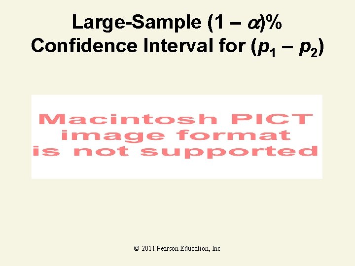 Large-Sample (1 – )% Confidence Interval for (p 1 – p 2) © 2011