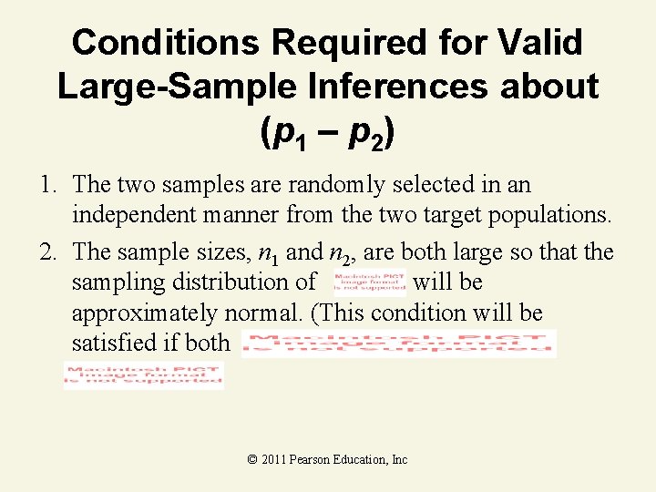 Conditions Required for Valid Large-Sample Inferences about (p 1 – p 2) 1. The