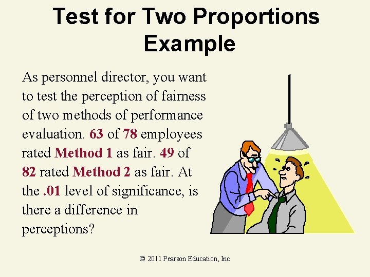Test for Two Proportions Example As personnel director, you want to test the perception