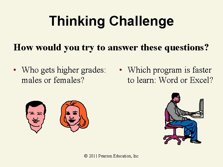 Thinking Challenge How would you try to answer these questions? • Who gets higher