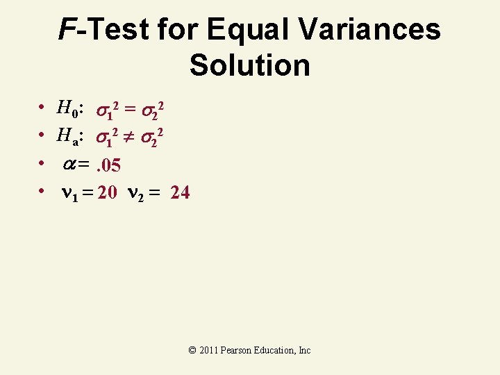 F-Test for Equal Variances Solution • • H 0: 12 = 22 Ha: 12