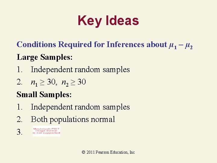 Key Ideas Conditions Required for Inferences about µ 1 – µ 2 Large Samples: