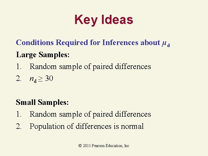 Key Ideas Conditions Required for Inferences about µd Large Samples: 1. Random sample of Key Ideas Conditions Required for Inferences about µd Large Samples: 1. Random sample of