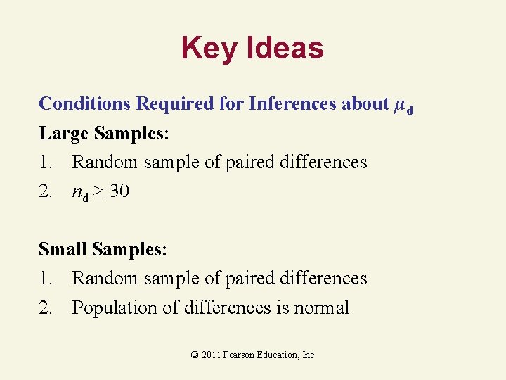 Key Ideas Conditions Required for Inferences about µd Large Samples: 1. Random sample of