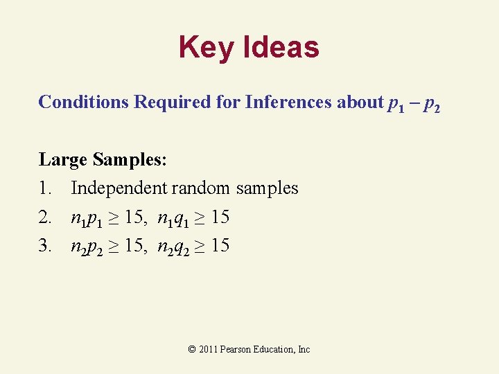 Key Ideas Conditions Required for Inferences about p 1 – p 2 Large Samples: Key Ideas Conditions Required for Inferences about p 1 – p 2 Large Samples: