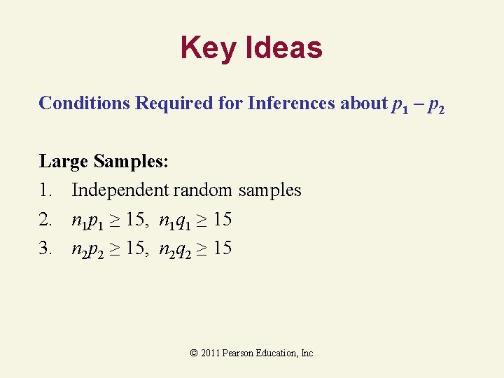 Key Ideas Conditions Required for Inferences about p 1 – p 2 Large Samples: