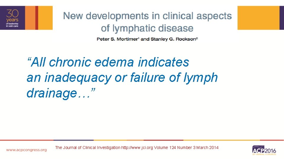 “All chronic edema indicates an inadequacy or failure of lymph drainage…” The Journal of