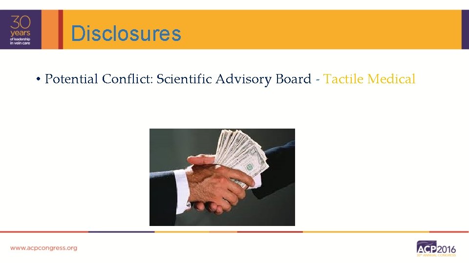 Disclosures • Potential Conflict: Scientific Advisory Board - Tactile Medical 