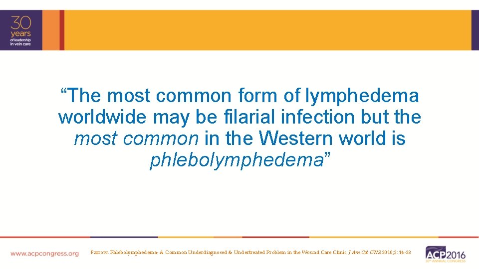 “The most common form of lymphedema worldwide may be filarial infection but the most