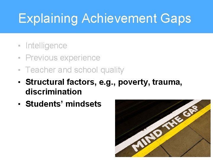 Explaining Achievement Gaps • Intelligence • Previous experience • Teacher and school quality •