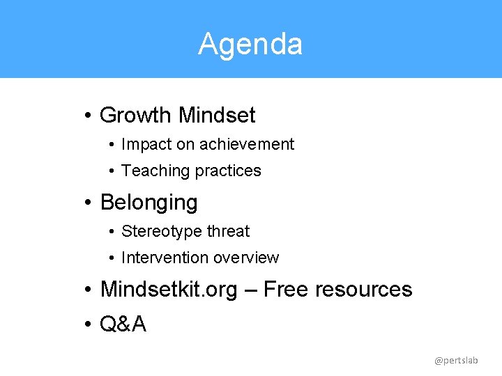 Agenda • Growth Mindset • Impact on achievement • Teaching practices • Belonging •