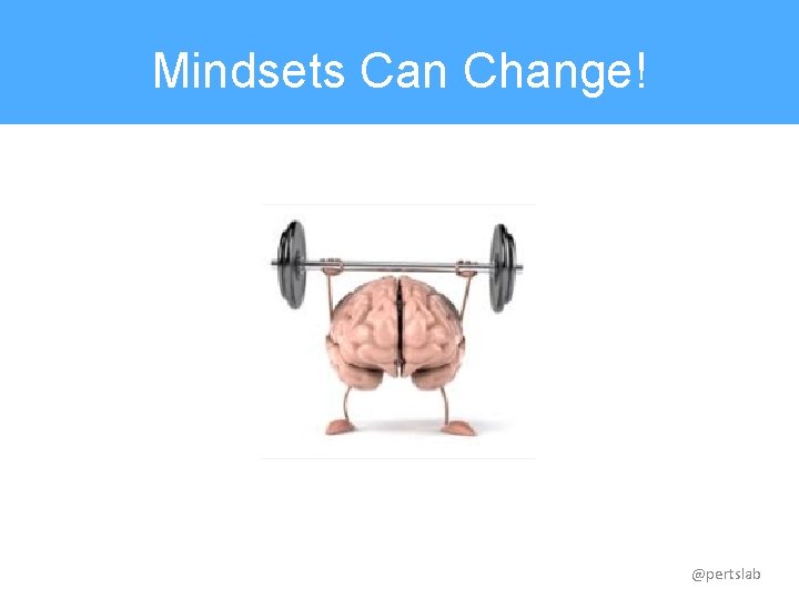 Mindsets Can Change! @pertslab 
