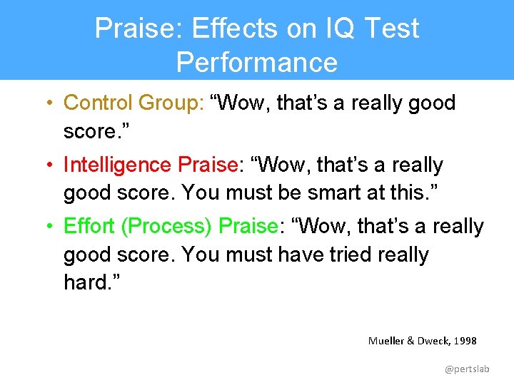 Praise: Effects on IQ Test Performance • Control Group: “Wow, that’s a really good