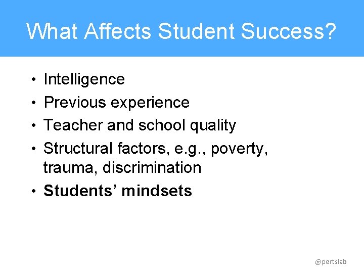 What Affects Student Success? • Intelligence • Previous experience • Teacher and school quality