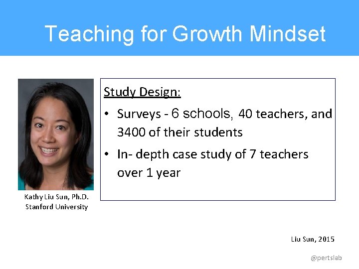 Teaching for Growth Mindset Study Design: • Surveys - 6 schools, 40 teachers, and