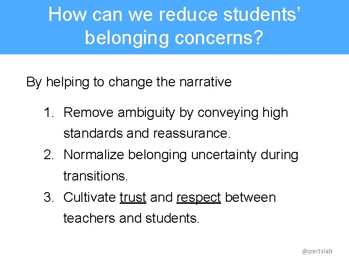 How can we reduce students’ belonging concerns? By helping to change the narrative 1.