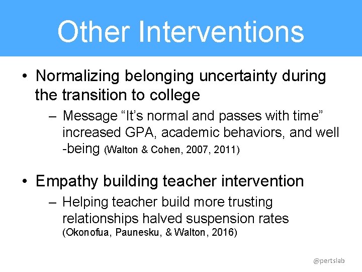 Other Interventions • Normalizing belonging uncertainty during the transition to college – Message “It’s