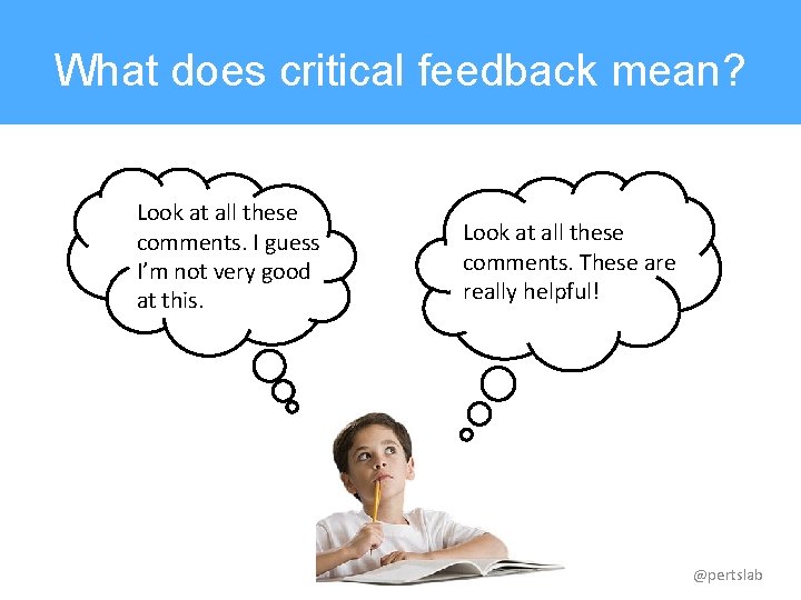 What does critical feedback mean? Look at all these comments. I guess I’m not