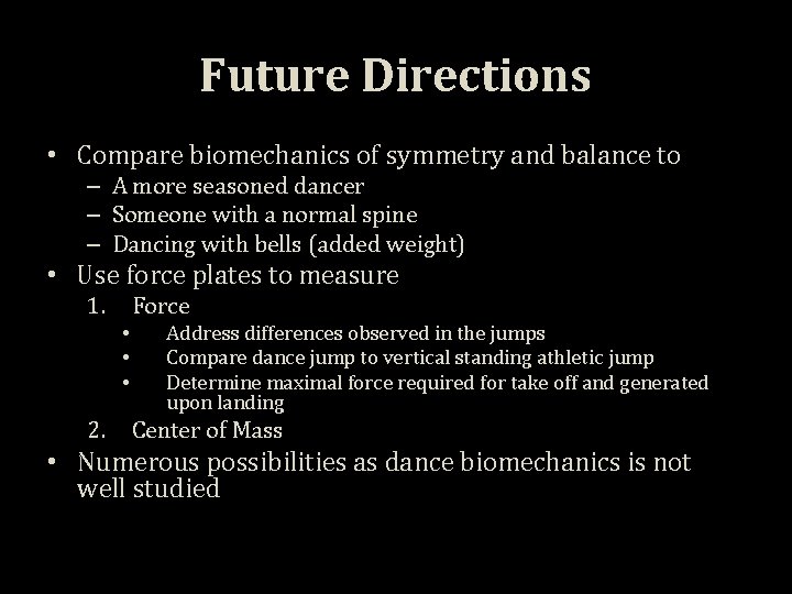 Future Directions • Compare biomechanics of symmetry and balance to – A more seasoned