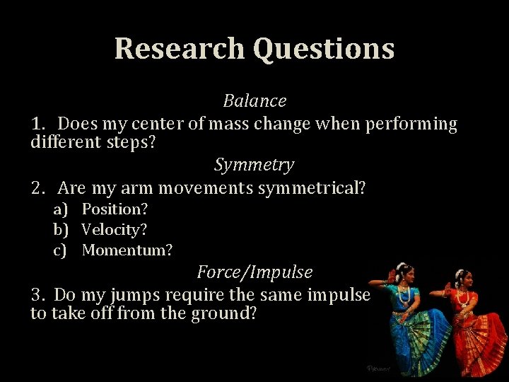 Research Questions Balance 1. Does my center of mass change when performing different steps?