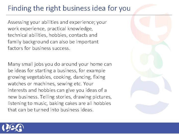 Finding the right business idea for you Assessing your abilities and experience; your work