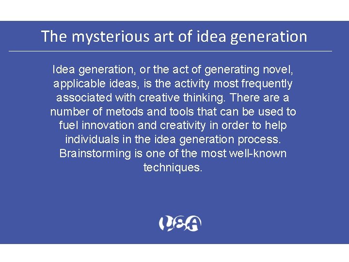 The mysterious art of idea generation Idea generation, or the act of generating novel,