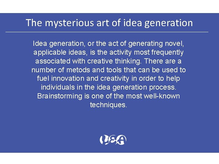 The mysterious art of idea generation Idea generation, or the act of generating novel,