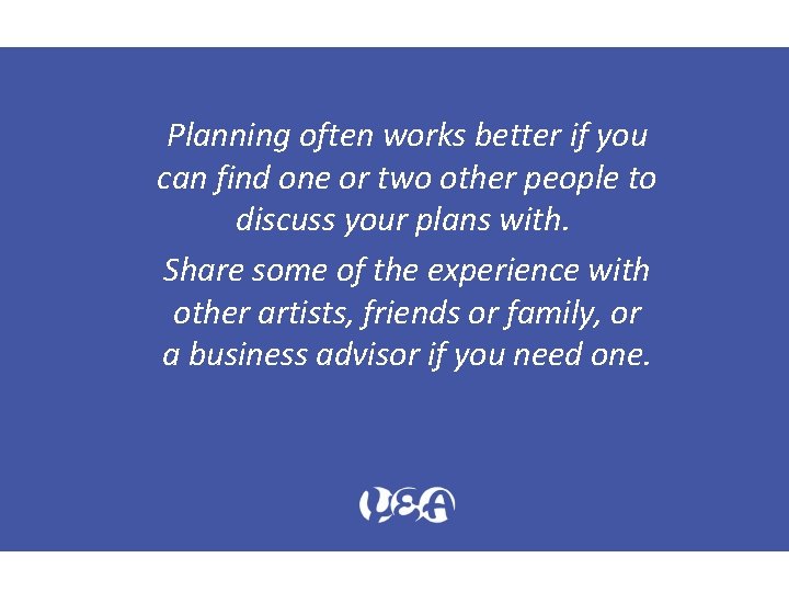 Planning often works better if you can find one or two other people to
