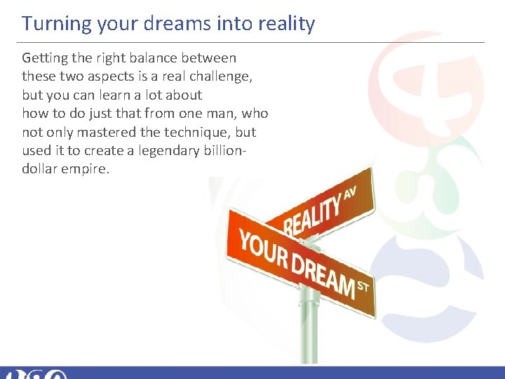 Turning your dreams into reality Getting the right balance between these two aspects is