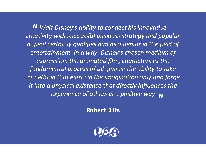 Walt Disney’s ability to connect his innovative “ creativity with successful business strategy and