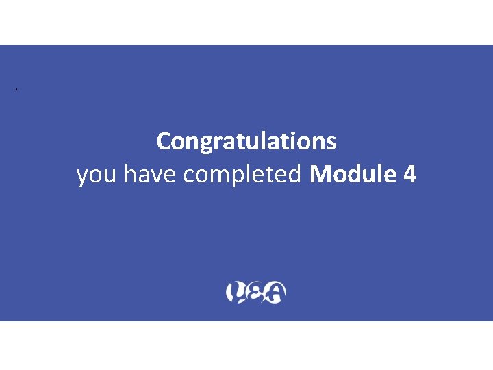 . Congratulations you have completed Module 4 