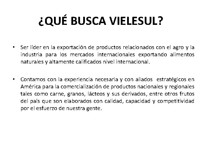 ¿QUÉ BUSCA VIELESUL? • Ser líder en la exportación de productos relacionados con el