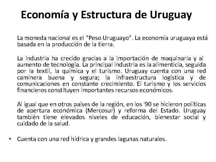 Economía y Estructura de Uruguay La moneda nacional es el "Peso Uruguayo". La economía