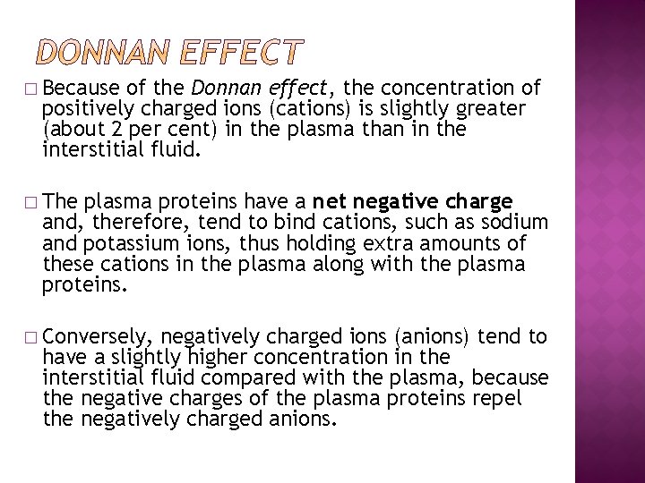 � Because of the Donnan effect, the concentration of positively charged ions (cations) is