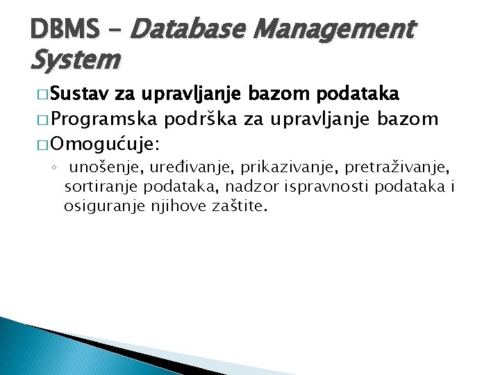 DBMS – Database Management System � Sustav za upravljanje bazom podataka � Programska podrška