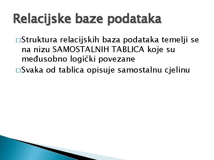 Relacijske baze podataka � Struktura relacijskih baza podataka temelji se na nizu SAMOSTALNIH TABLICA