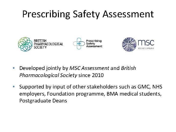 Prescribing Safety Assessment • Developed jointly by MSC Assessment and British Pharmacological Society since