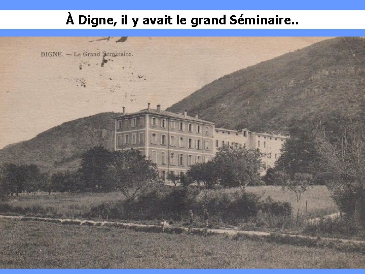 À Digne, il y avait le grand Séminaire. . 
