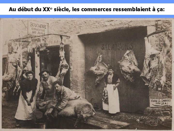 Au début du XXe siècle, les commerces ressemblaient à ça: 