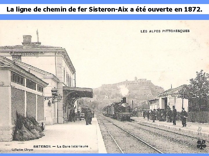 La ligne de chemin de fer Sisteron-Aix a été ouverte en 1872. 