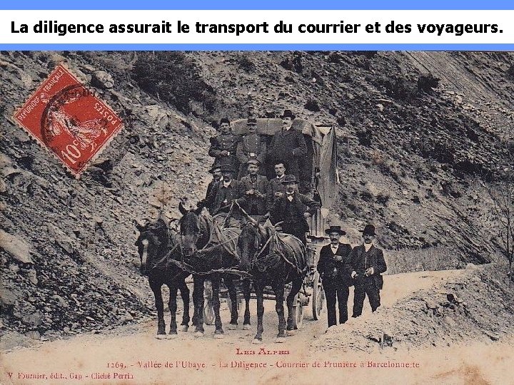 La diligence assurait le transport du courrier et des voyageurs. 