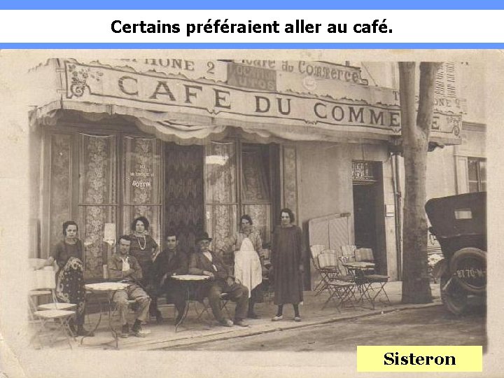 Certains préféraient aller au café. Sisteron 