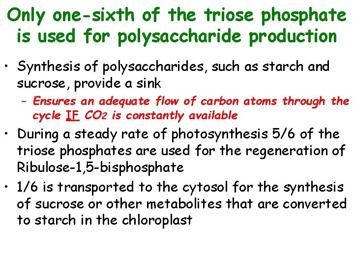 Only one-sixth of the triose phosphate is used for polysaccharide production • Synthesis of