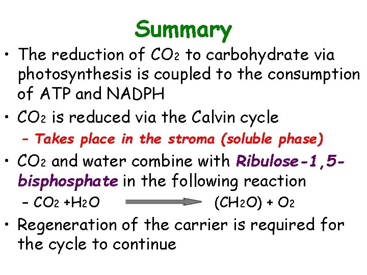 Summary • The reduction of CO 2 to carbohydrate via photosynthesis is coupled to