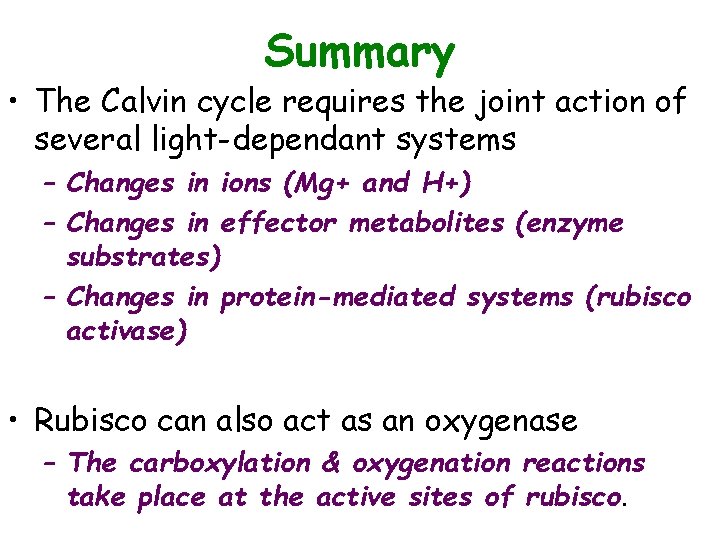 Summary • The Calvin cycle requires the joint action of several light-dependant systems –
