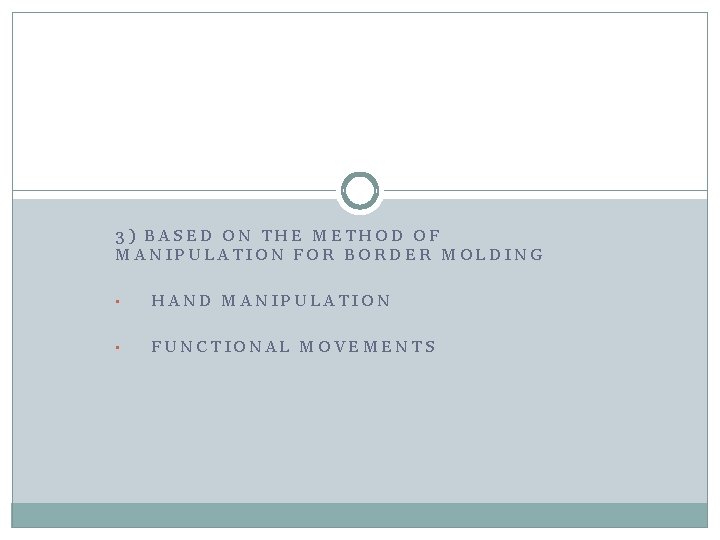 3) BASED ON THE METHOD OF MANIPULATION FOR BORDER MOLDING • HAND MANIPULATION •