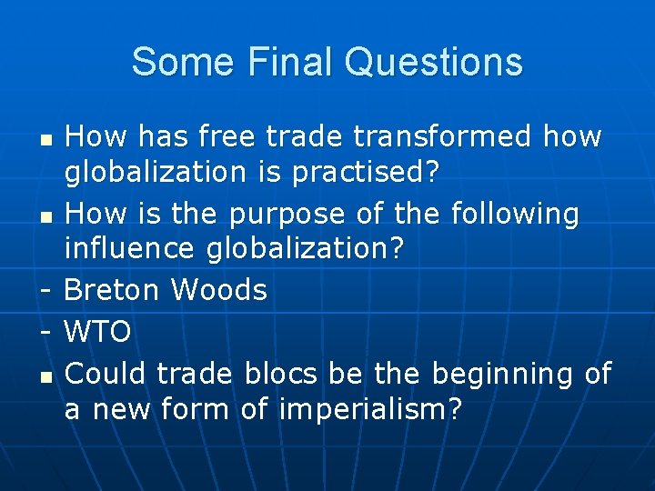 Some Final Questions How has free trade transformed how globalization is practised? n How