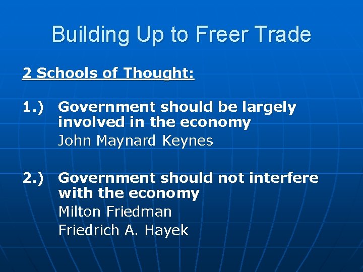 Building Up to Freer Trade 2 Schools of Thought: 1. ) Government should be